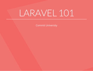 LARAVEL 101
Commit University
 