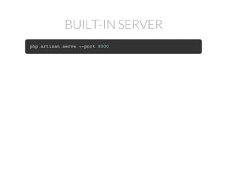 BUILT-IN SERVER
php artisan serve --port 8000
 
