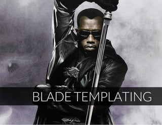 BLADE TEMPLATING
 