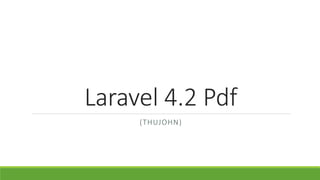 Laravel 4.2 Pdf
(THUJOHN)
 