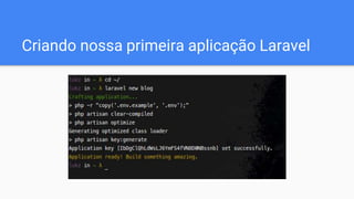 Criando nossa primeira aplicação Laravel
 
