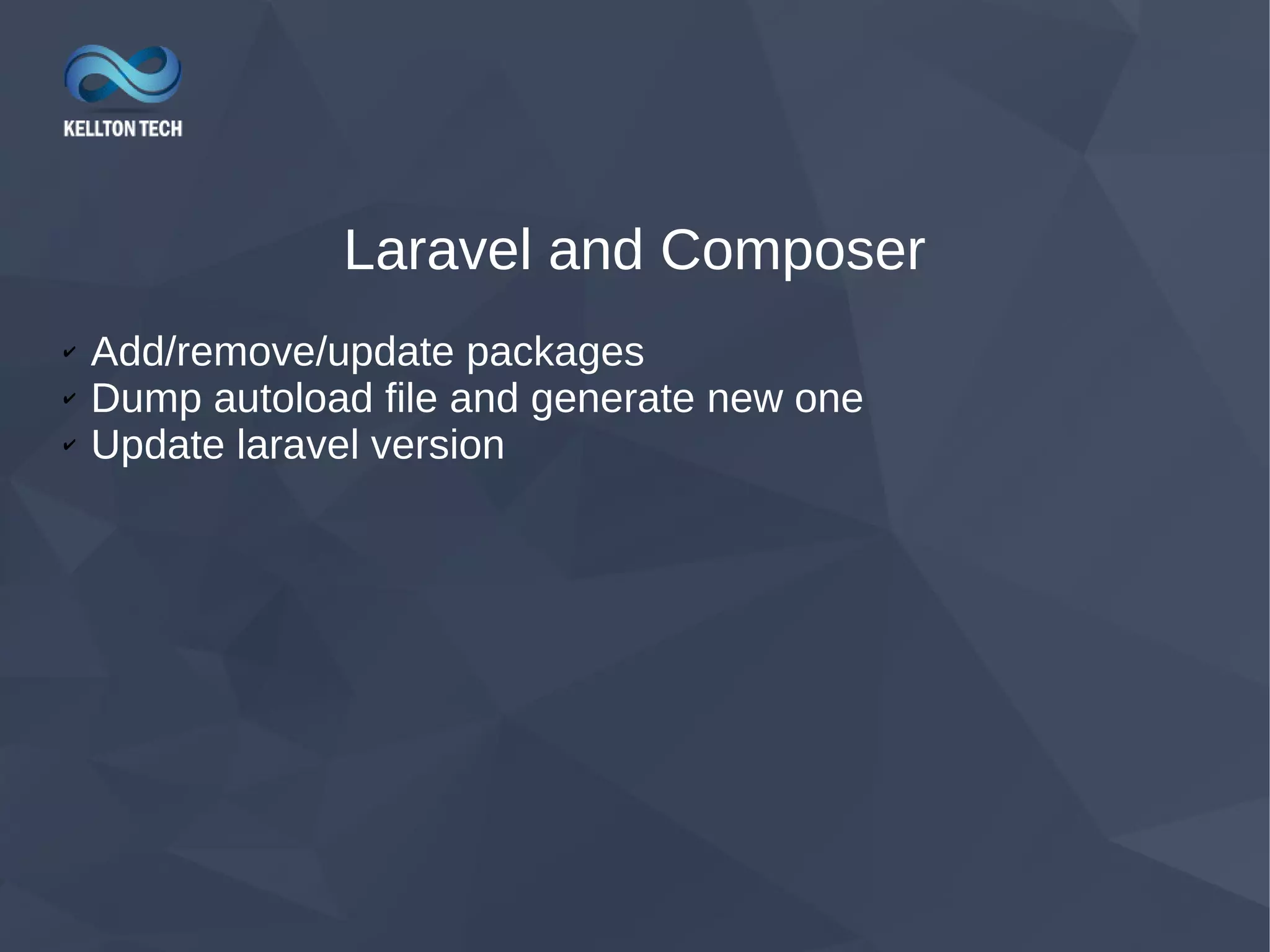 Laravel and Composer ✔ Add/remove/update packages ✔ Dump autoload file and generate new one ✔ Update laravel version 