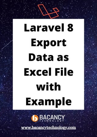 Laravel 8
Export
Data as
Excel File
with
Example
www.bacancytechnology.com
 