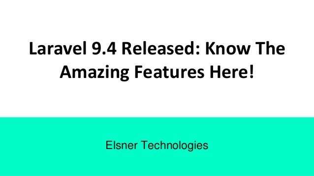 Laravel 9.4 Released: Know The
Amazing Features Here!
Elsner Technologies
 