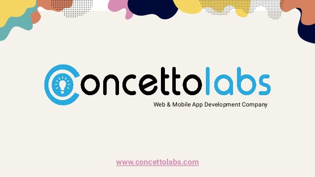 Web & Mobile App Development Company
www.concettolabs.com
 