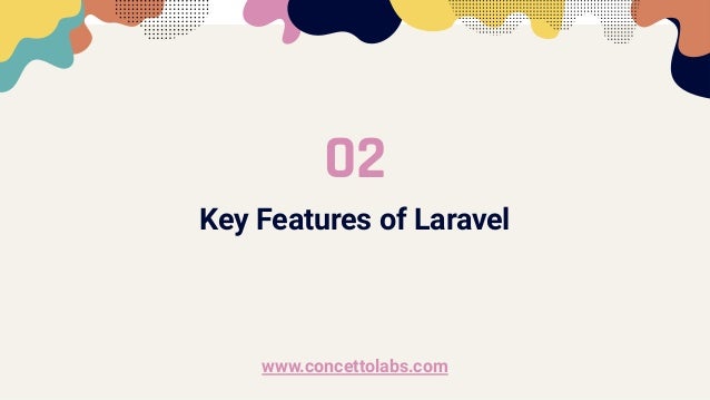 Key Features of Laravel
02
www.concettolabs.com
 