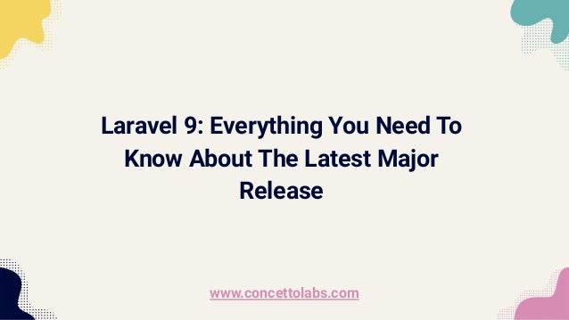 Laravel 9: Everything You Need To
Know About The Latest Major
Release
www.concettolabs.com
 