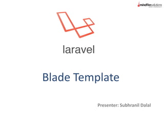 Blade Template
Presenter: Subhranil Dalal
 
