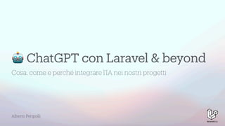 Alberto Peripolli
Cosa, come e perché integrare l'IA nei nostri progetti
🤖 ChatGPT con Laravel & beyond
 
