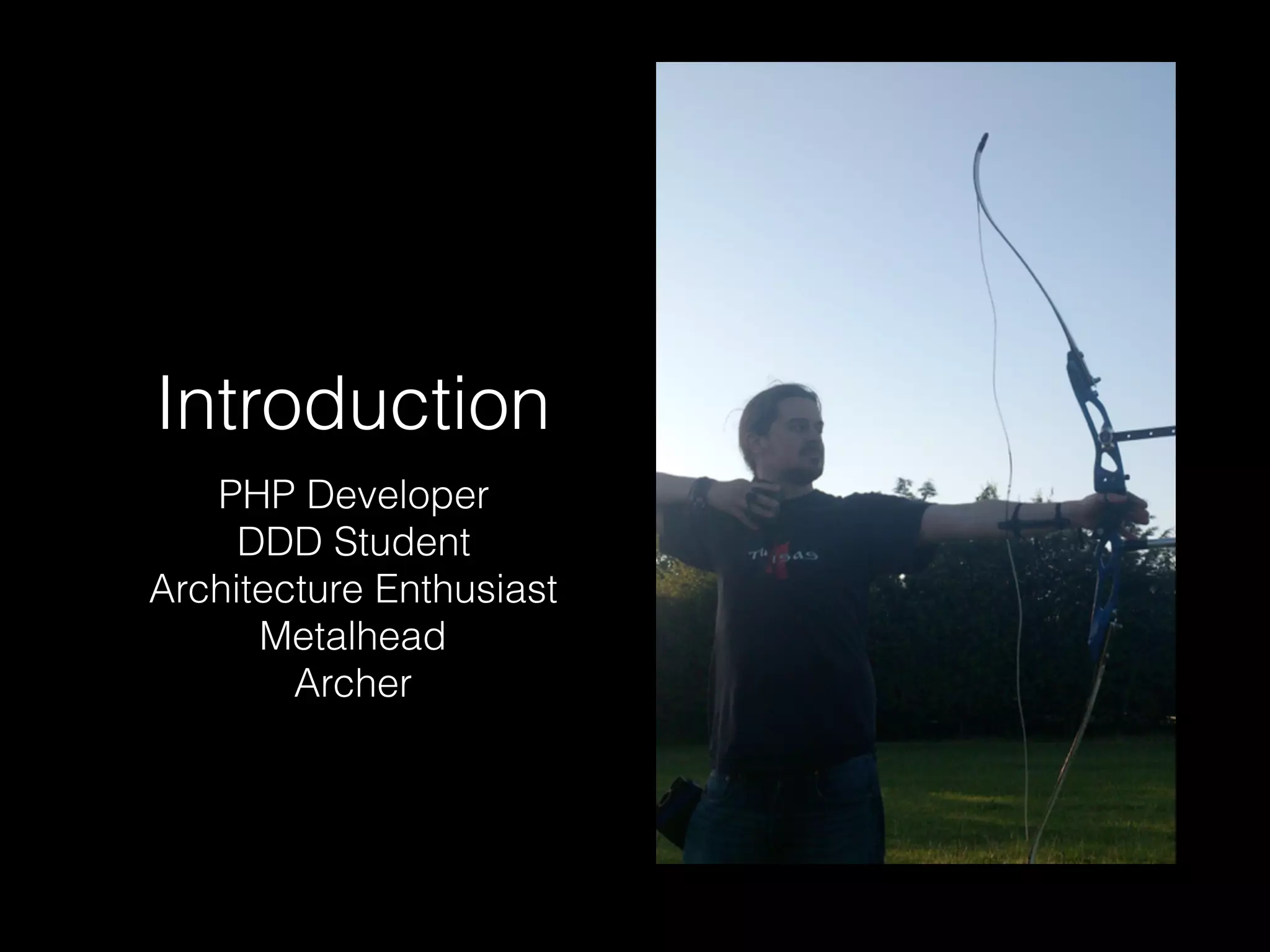 Introduction PHP Developer DDD Student Architecture Enthusiast Metalhead Archer 