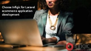 Choose Infigic for Laravel
ecommerce application
development
 