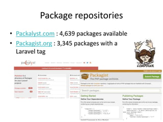 Package repositories
• Packalyst.com : 4,639 packages available
• Packagist.org : 3,345 packages with a
Laravel tag
 