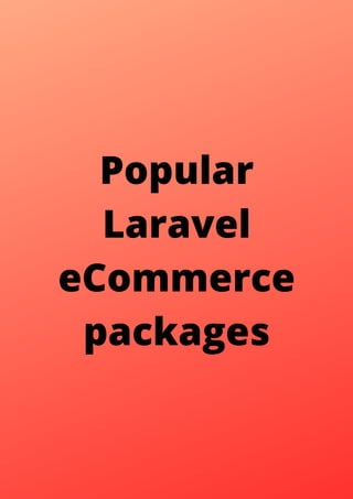 Popular
Laravel
eCommerce
packages
 