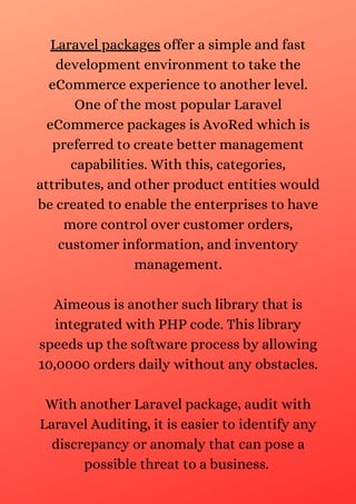 Laravel packages offer a simple and fast
development environment to take the
eCommerce experience to another level.
One of...
