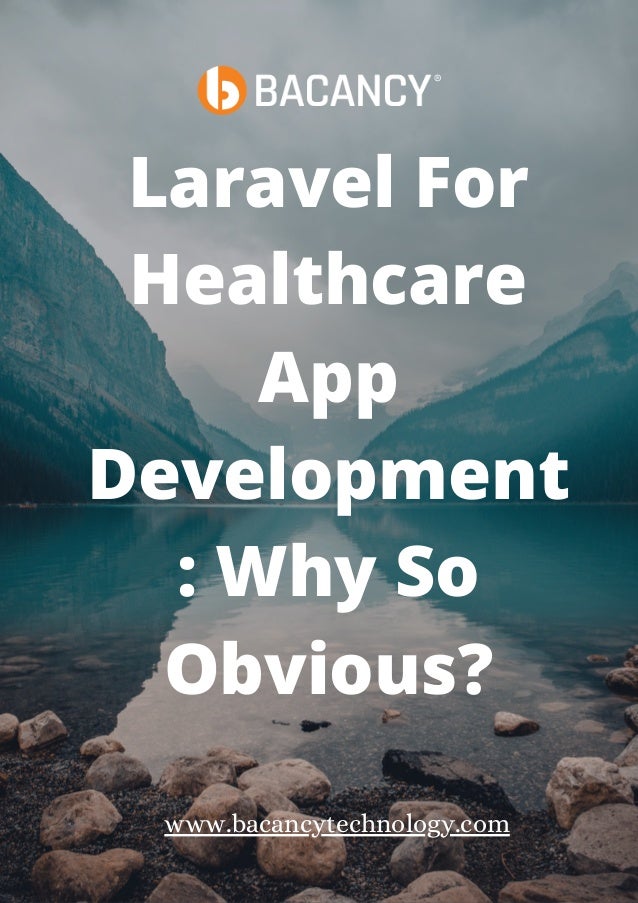 Laravel For
Healthcare
App
Development
: Why So
Obvious?




www.bacancytechnology.com
 