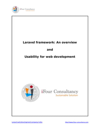 Laravel webdevelopmentcompany India http://www.ifour-consultancy.com
Laravel framework: An overview
and
Usability for web development
 