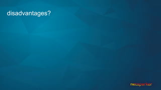 disadvantages?
 