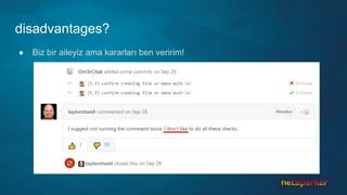disadvantages?
● Biz bir aileyiz ama kararları ben veririm!
 