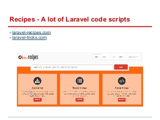 Recipes - A lot of Laravel code scripts 
- laravel-recipes.com 
- laravel-tricks.com 
 