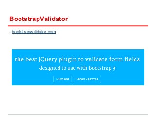 BootstrapValidator 
- bootstrapvalidator.com 
 