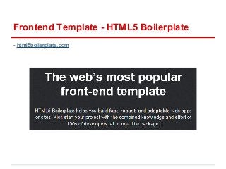 Frontend Template - HTML5 Boilerplate 
- html5boilerplate.com 
 