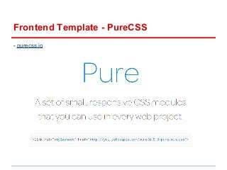 Frontend Template - PureCSS 
- purecss.io 
 