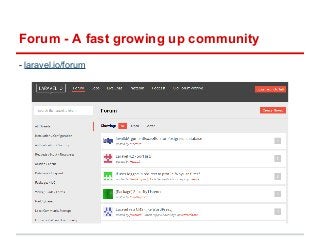 Forum - A fast growing up community 
- laravel.io/forum 
 