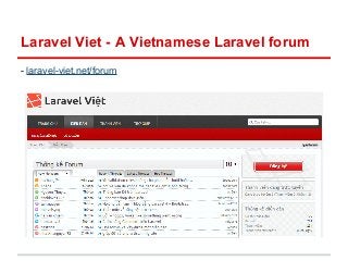 Laravel Viet - A Vietnamese Laravel forum 
- laravel-viet.net/forum 
 