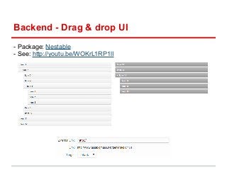 Backend - Drag & drop UI 
- Package: Nestable 
- See: http://youtu.be/WOKrL1RP1lI 
 