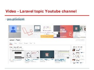 Video - Laravel topic Youtube channel 
- goo.gl/GcQyk4 
 