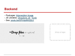 Backend 
- Packages: Intervention Image 
- JS Libraries: DropZone JS ; Ezdz 
- See: youtu.be/OFVdp8WZZL0 
 