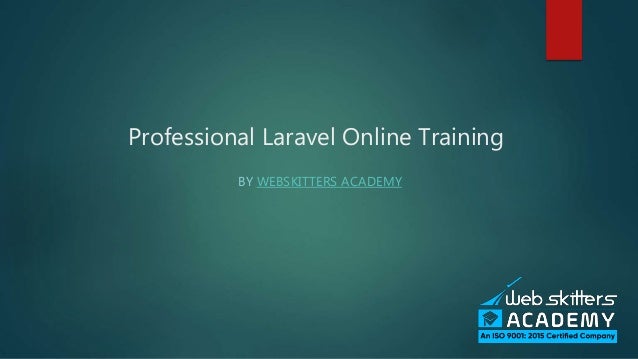 Professional Laravel Online Training
BY WEBSKITTERS ACADEMY
 