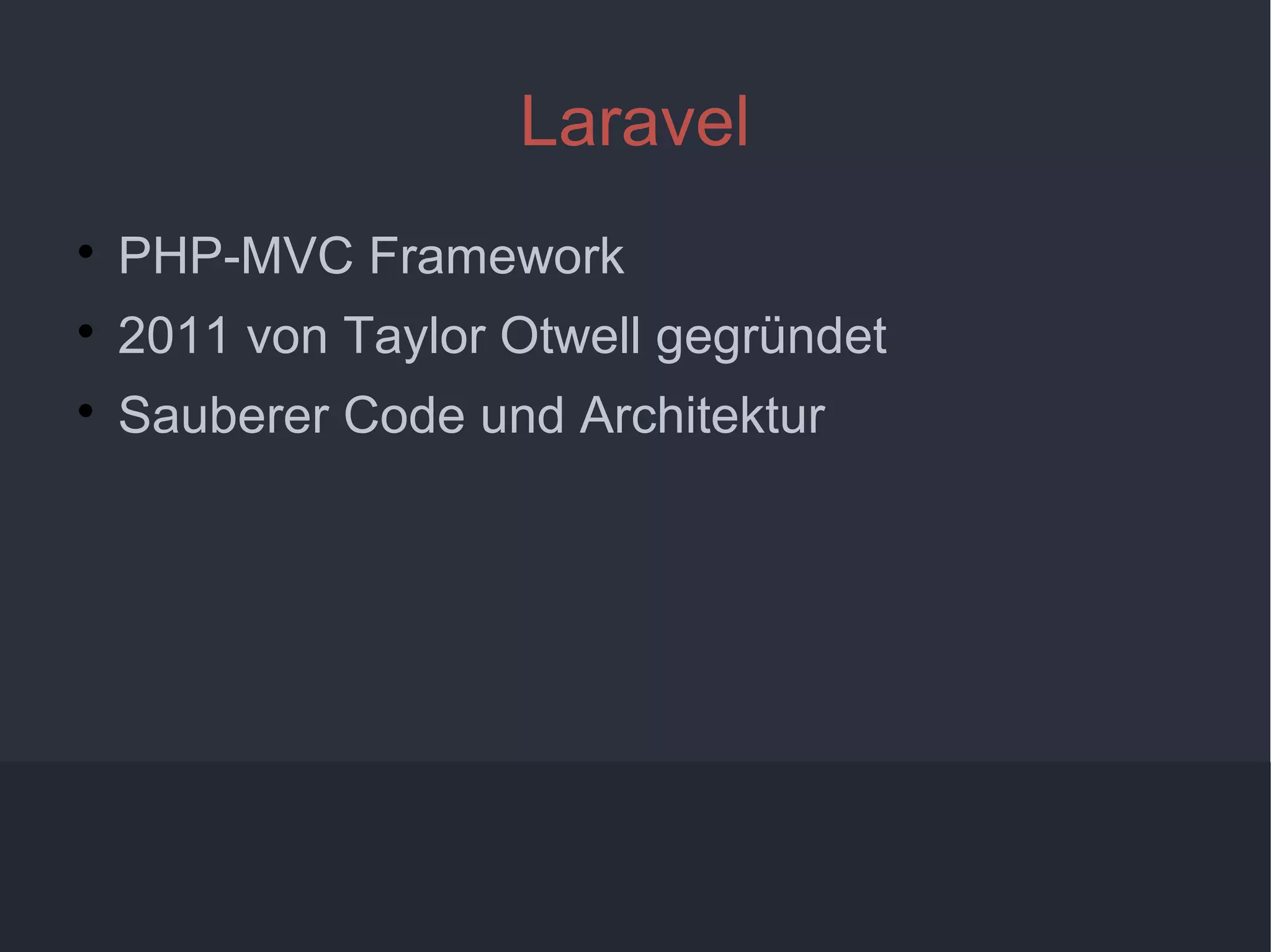 6
Laravel

PHP-MVC Framework

2011 von Taylor Otwell gegründet

Sauberer Code und Architektur
 