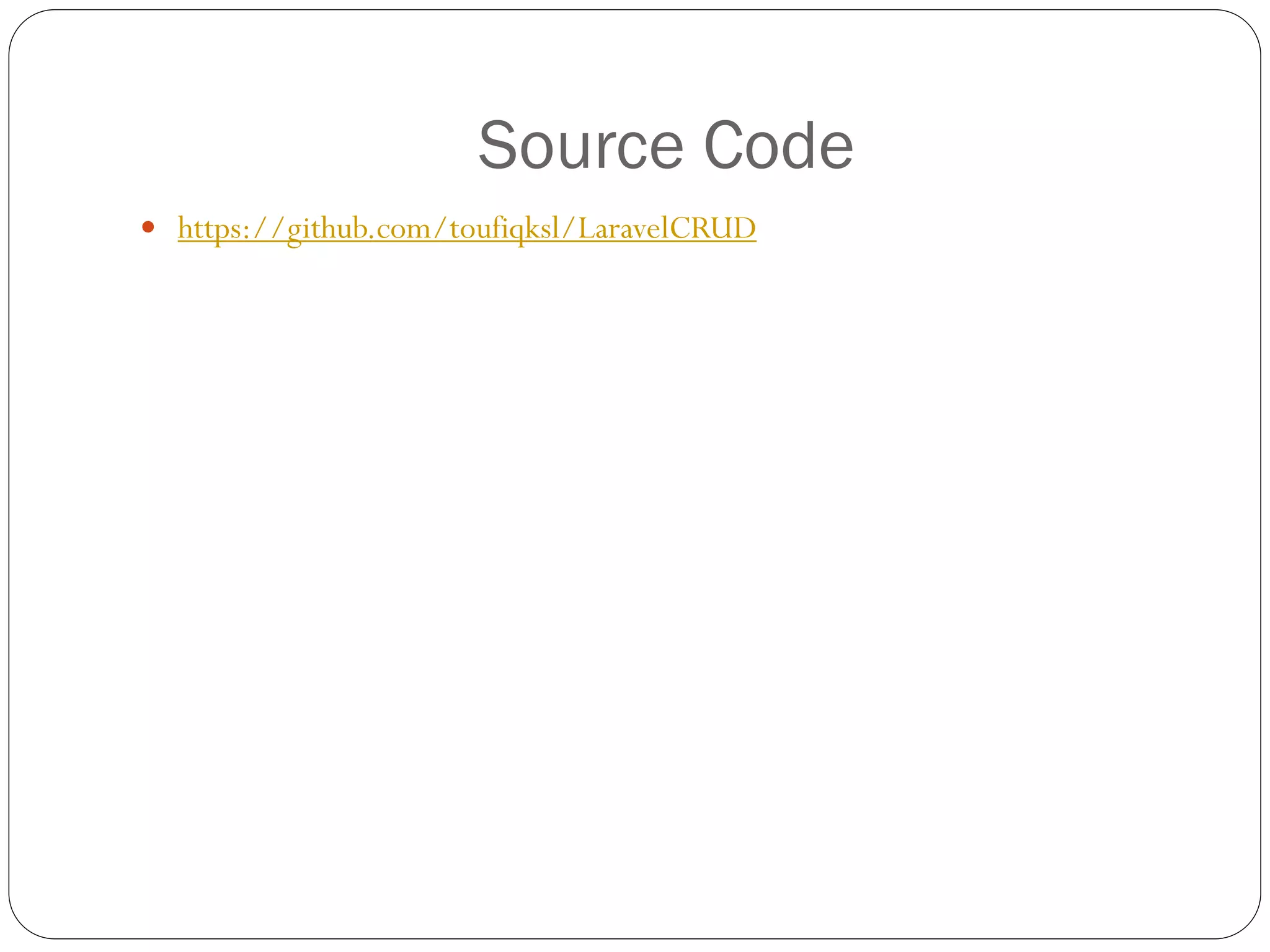 Source Code
 https://github.com/toufiqksl/LaravelCRUD
 