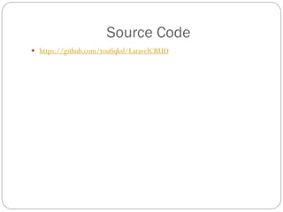 Source Code
 https://github.com/toufiqksl/LaravelCRUD
 