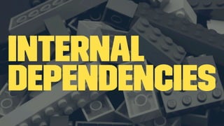 Internal
dependencies
 