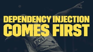 Dependencyinjection
comes ﬁrst
 