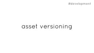 #development
asset versioning
 