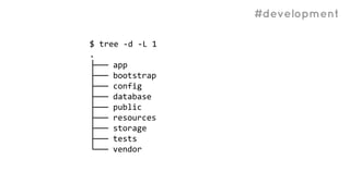 #development
$ tree -d -L 1
.
├── app
├── bootstrap
├── config
├── database
├── public
├── resources
├── storage
├── tests
└── vendor
 