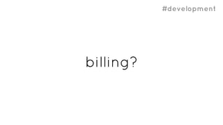 #development
billing?
 