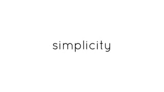 simplicity
 