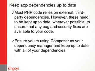 Keep app dependencies up to date
✓Most PHP code relies on external, third-
party dependencies. However, these need
to be k...