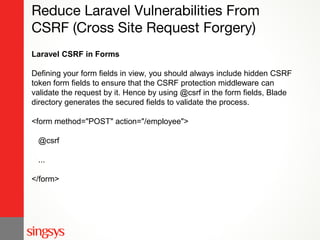 Reduce Laravel Vulnerabilities From
CSRF (Cross Site Request Forgery)
Laravel CSRF in Forms
Defining your form fields in v...