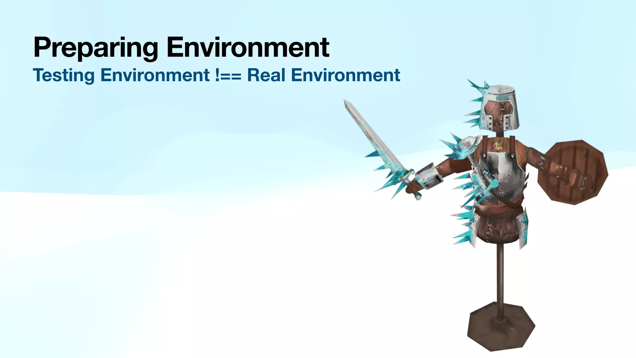 Preparing Environment Testing Environment !== Real Environment 
