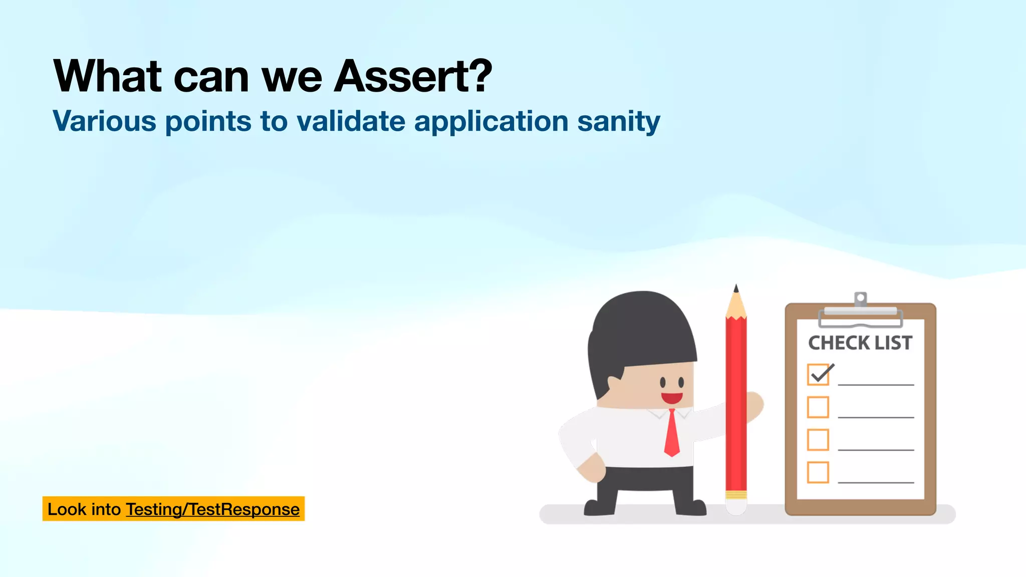 What can we Assert? Various points to validate application sanity Look into Testing/TestResponse 