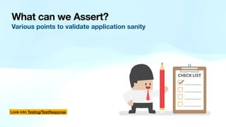 What can we Assert?
Various points to validate application sanity
Look into Testing/TestResponse
 