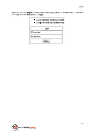 Laravel
97
Step 7: Click the “Login” button without entering anything in the text field. The output
will be as shown in the following image.
 