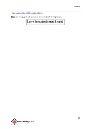 Laravel
88
http://localhost:8000/localization/de
Step 13: The output will appear as shown in the following image.
 