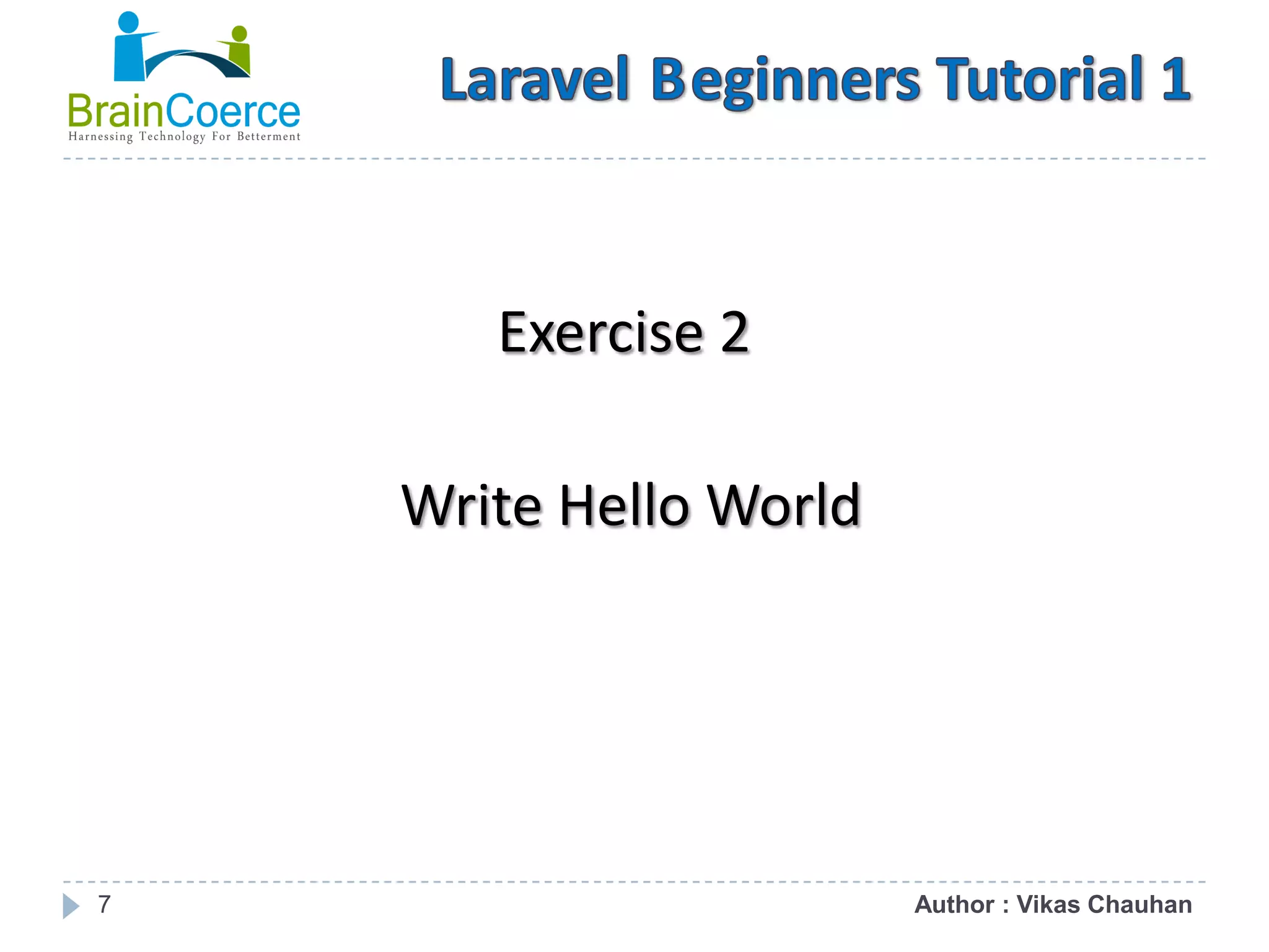 7 Exercise 2 Write Hello World Author : Vikas Chauhan 