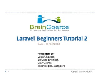 1 Author : Vikas Chauhan
Presented By:
Vikas Chauhan
Software Engineer,
BrainCoerce
Technologies, Bangalore
Date – 08/18/2013
 